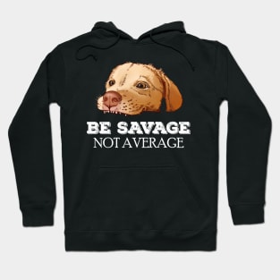 Be savage Not average puppy labrador meme Hoodie